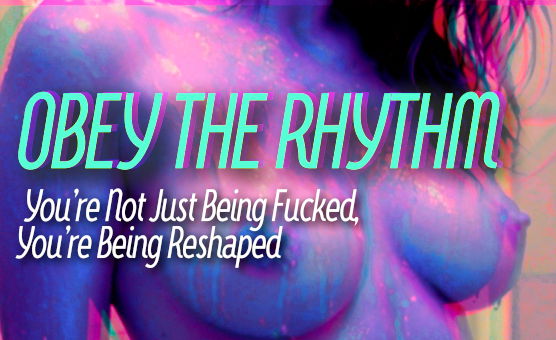 Obey The Rhythm – Youre Not Just Being Fucked, Youre Being Reshaped