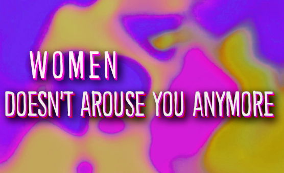 Women Doesnt Arouse You Anymore