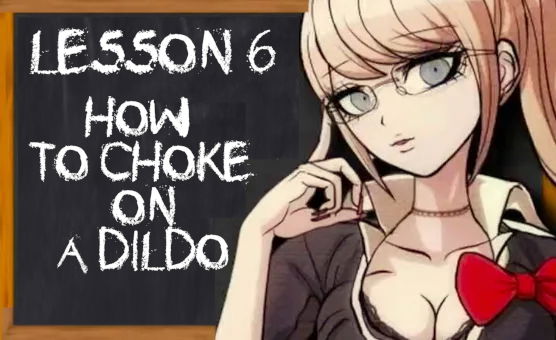 Lesson 6 - How To Choke On A Dildo