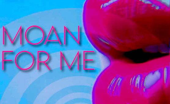 Moan For Me