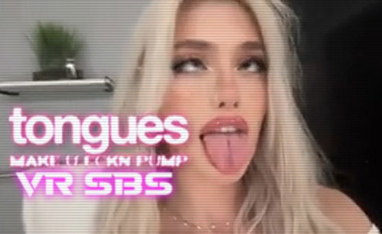 Tongues Make You Fucking Pump - VR SBS
