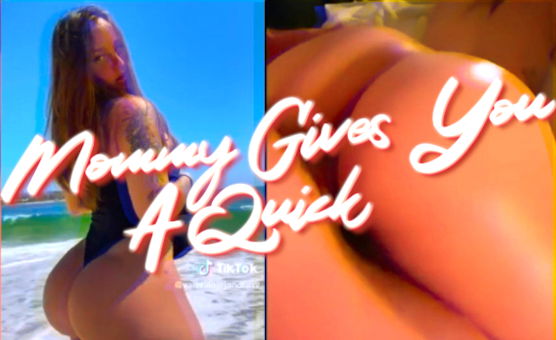 Mommy Gives You A Quick