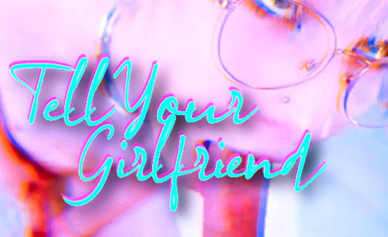 Tell Your Girlfriend
