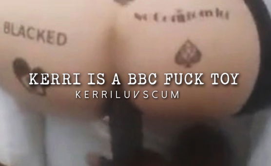 Kerri Is A BBC Fuck Toy