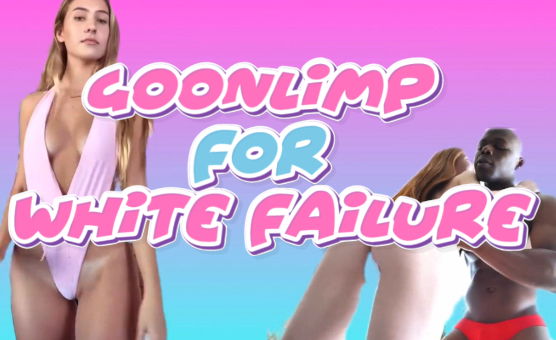 Goonlimp For White Failure