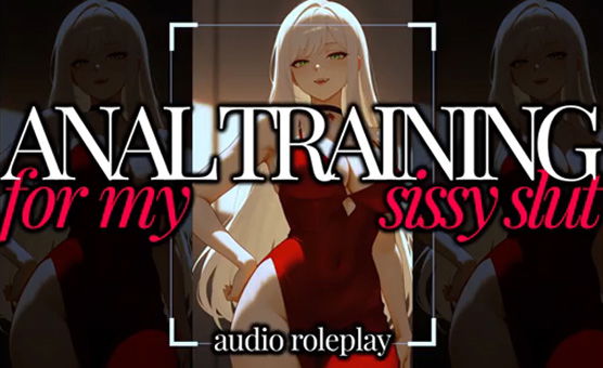 Anal Training For My Sissy Slut - Audio Roleplay