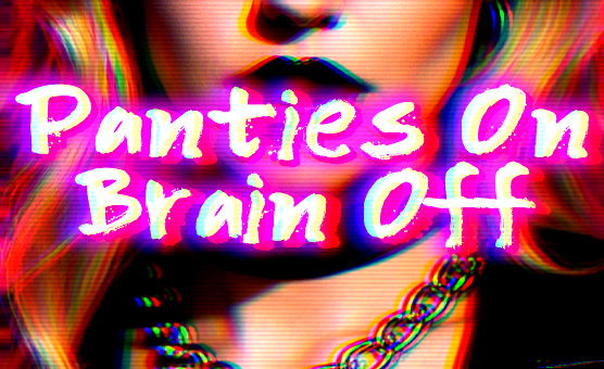 Panties On Brain Off - Teaser
