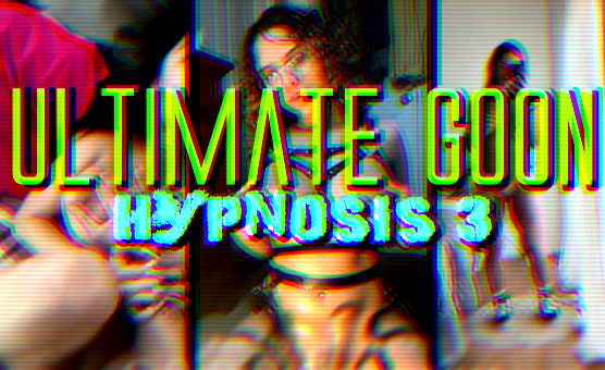 Ultimate Goon Hypnosis 3 - CiCiSubmissive