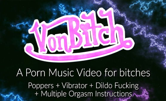 Von Bitch - An Instructional Popper PMV For Bitches