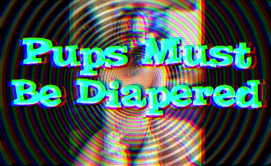 Pups Must Be Diapered