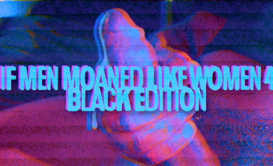 If Men Moaned Like Women 4 - Black Edition