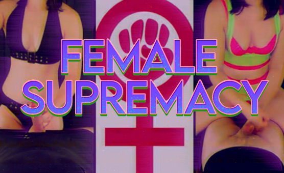 Female Supremacy