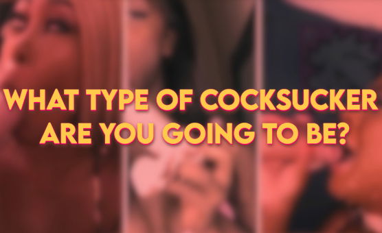 What Type Of Cocksucker Are You Going To Be