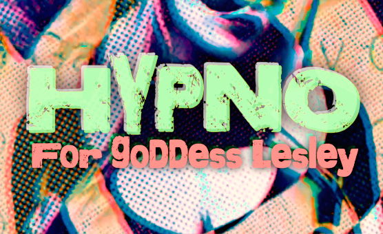 Hypno For Goddess Lesley