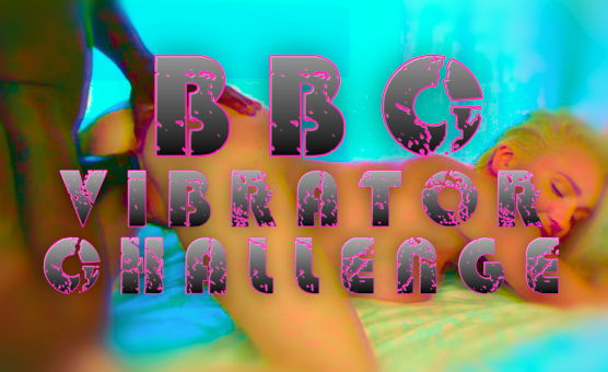 BBC Vibrator Challenge