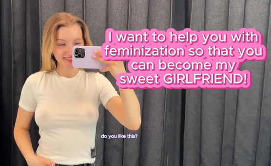 I Want To Help You With Feminization So That You Can Become My Sweet Girlfriend