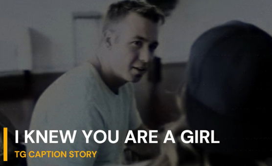 I Knew You Are A Girl - TG Caption Story