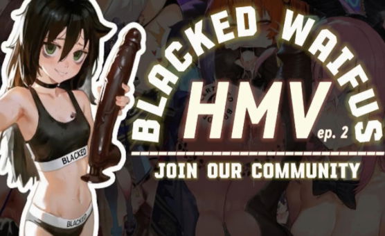 Blacked Waifus - HMV Ep 2