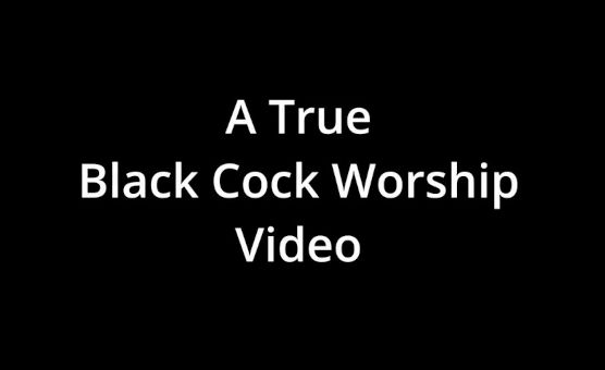 A True Black Cock Worship Video
