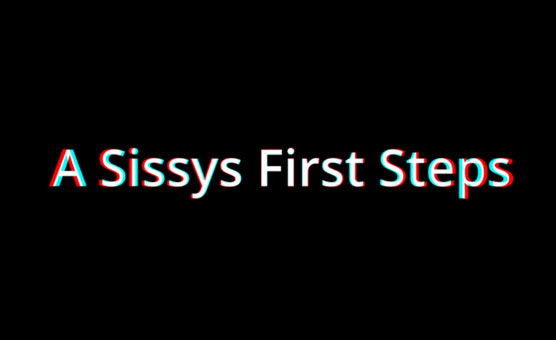 A Sissys First Steps