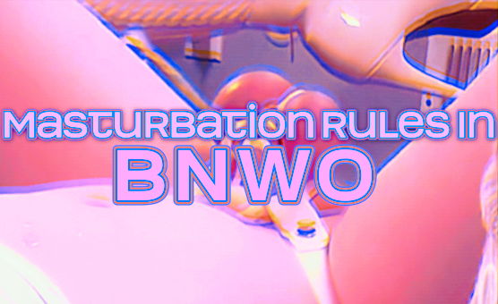 Masturbation Rules In BNWO