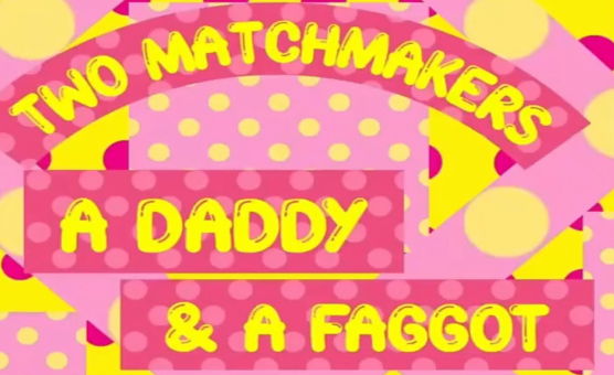 Two Matchmakers A Daddy And A Faggot