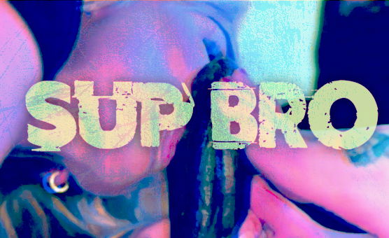 Sup Bro
