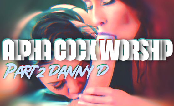 Alpha Cock Worship Part 2 - Danny D