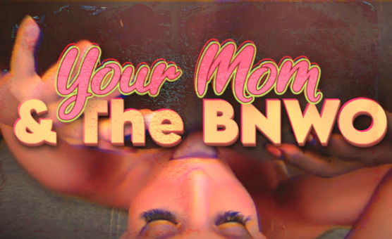 Your Mom And The BNWO