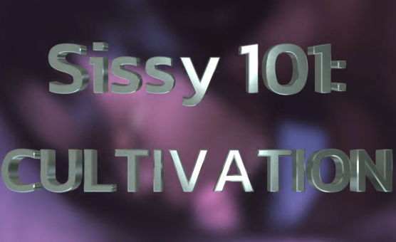 Sissy 101 - Cultivation