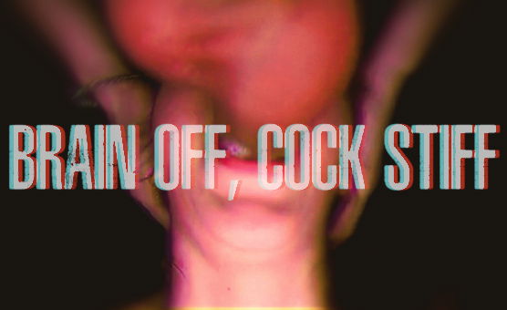 Brain Off Cock Stiff