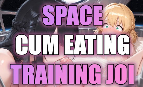 Space Cum Eating Training JOI - Voiced And Captions