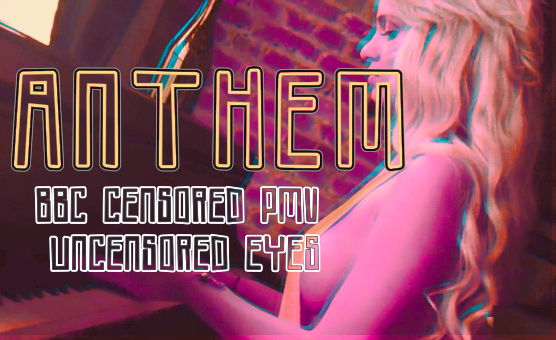 Anthem - BBC censored PMV - Uncensored Eyes