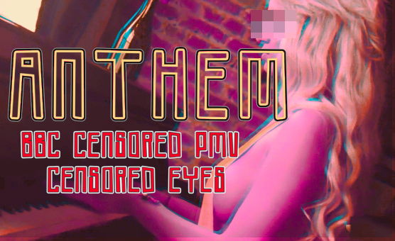 Anthem - Censored BBC PMV - Censored Eyes