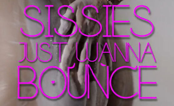 Sissies Just Wanna Bounce