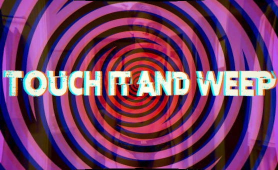 Touch It And Weep