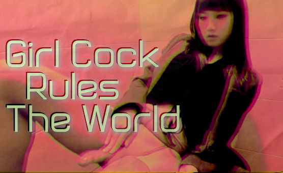 Girl Cock Rules The World