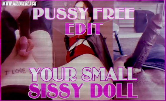 Your Small Sissy Doll - PussyFree Edit