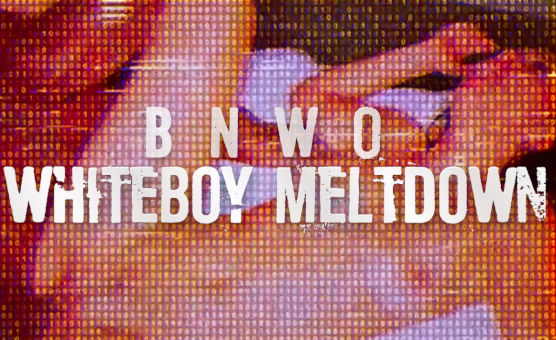 BNW Whiteboy Meltdown