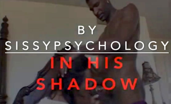 In His Shadow By Sissy Psychology - Dominant Black Daddy