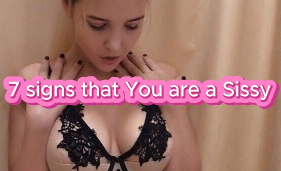 7 Signs That You Are A Sissy