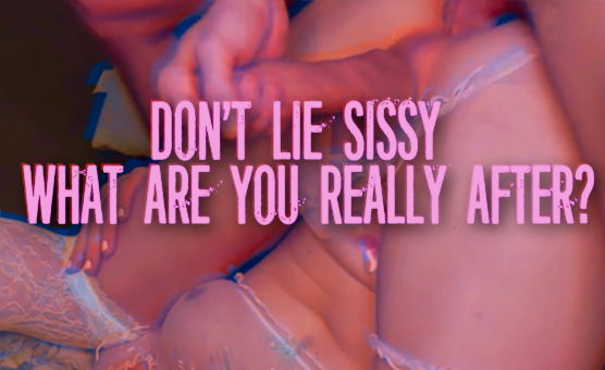 Dont Lie Sissy - What Are You Really After