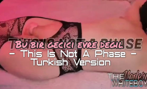 This Is Not A Phase - Turkish Version