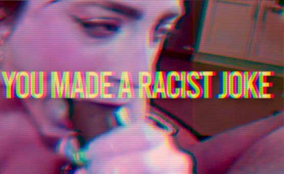 You Made A Racist Joke