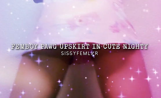 Femboy PAWG Upskirt In Cute Nighty