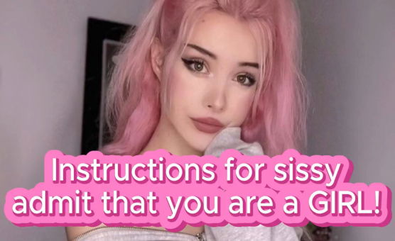 Instructions For Sissy - Admit That You Are A Girl