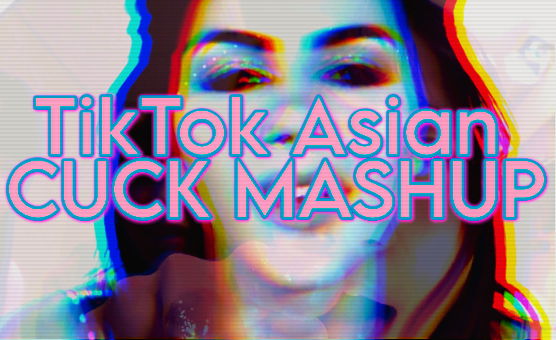 TikTok Asian Cuck Mashup