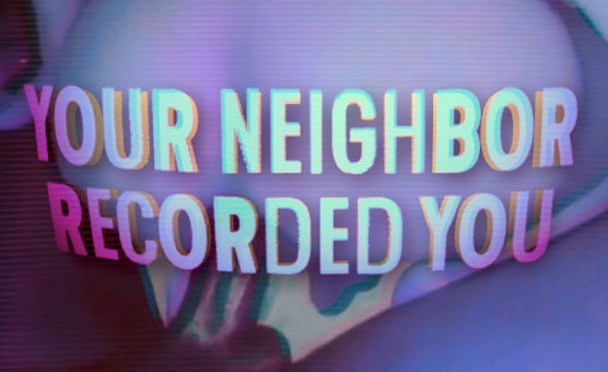 Your Neighbor Recorded You 
