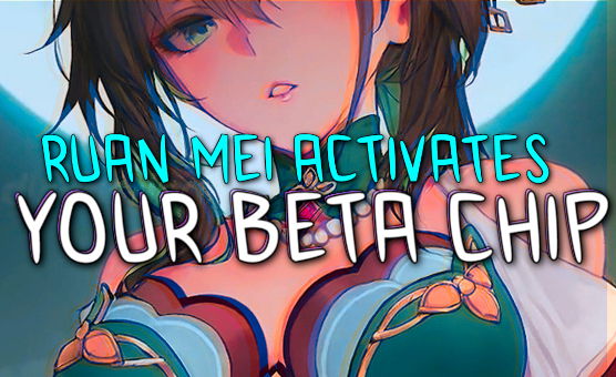 Ruan Mei Activates Your Beta Chip