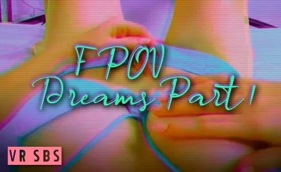 FPOV Dreams SBS - Part 1